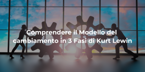 COMPRENDERE il modello di cambiamento in tre fasi