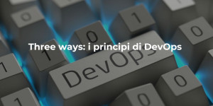 I principi delle tre vie DevOps: Flusso, Feedback e Apprendimento continuo per una gestione ottimale dei servizi IT con QRP International