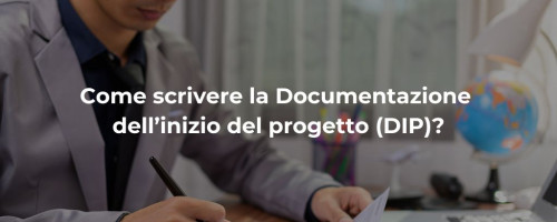 Come scrivere la Documentazione dell’inizio del progetto (DIP)?